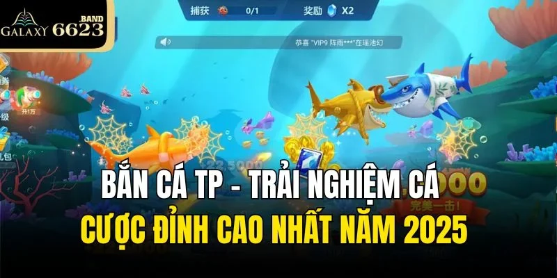 Bắn Cá Tp - Trải Nghiệm Cá Cược Đỉnh Cao Nhất Năm 2025