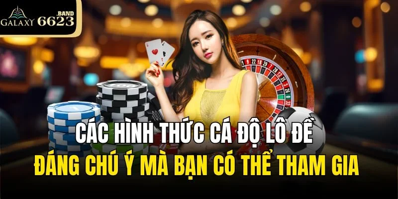 Các hình thức cá độ lô đề đáng chú ý mà bạn có thể tham gia