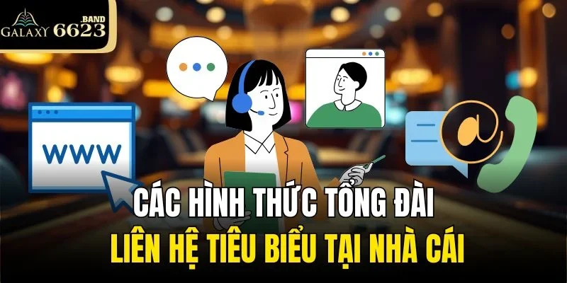 Các phương thức kết nối để được nhân viên hỗ trợ giải quyết nhanh