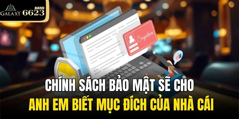 Chính sách bảo mật sẽ cho anh em biết mục đích của nhà cái