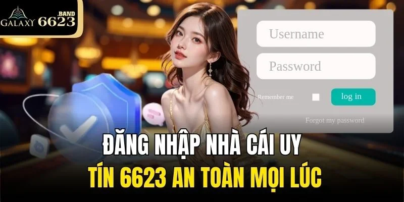 Đăng Nhập Nhà Cái Uy Tín 6623 An Toàn Mọi Lúc Cho Hội Viên