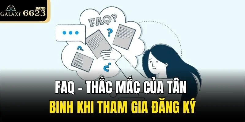 FAQ - Thắc mắc của tân binh khi tham gia đăng ký