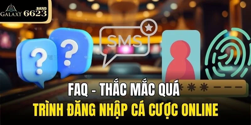 FAQ - Thắc mắc quá trình đăng nhập cá cược online