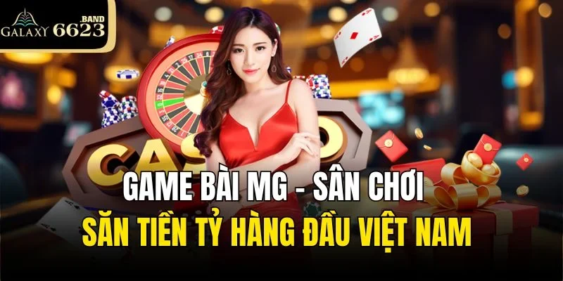 Game Bài Mg - Sân Chơi Săn Tiền Tỷ Hàng Đầu Việt Nam