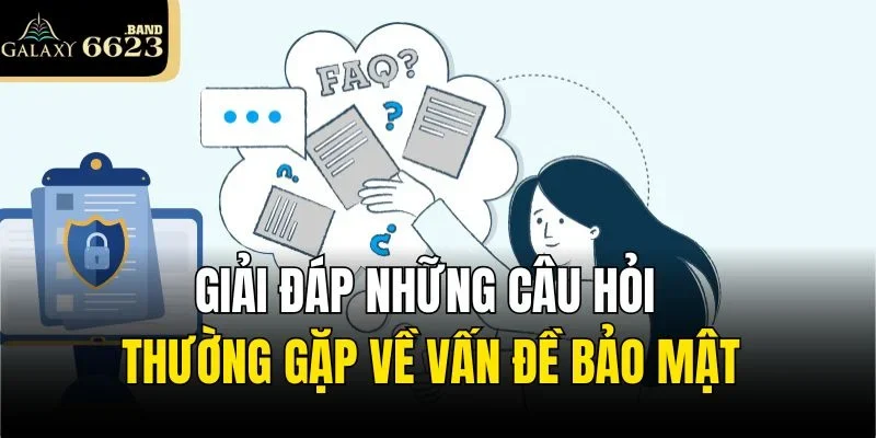 Giải đáp những câu hỏi thường gặp về vấn đề bảo mật