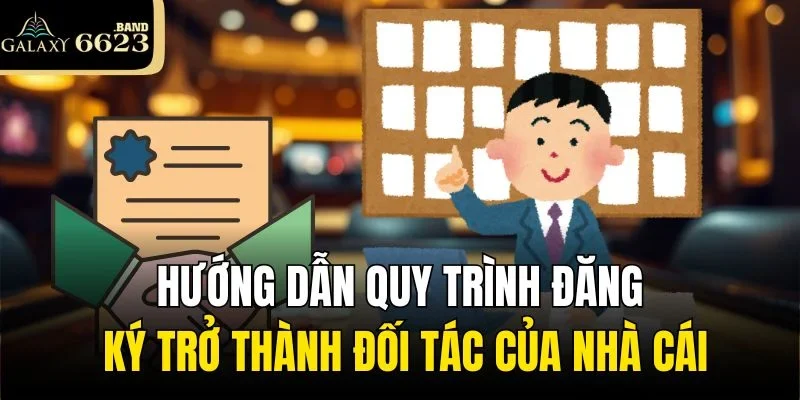 Hướng dẫn quy trình đăng ký trở thành đối tác của nhà cái