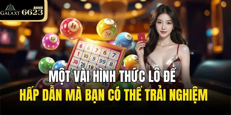 Một vài hình thức lô đề hấp dẫn mà bạn có thể trải nghiệm