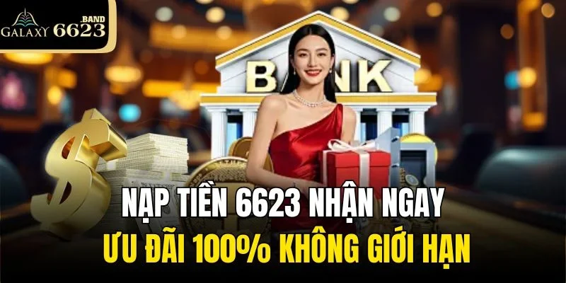 Nạp Tiền 6623 Nhận Ngay Ưu Đãi 100% Không Giới Hạn