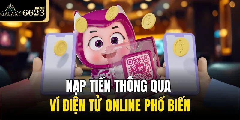 Nạp tiền thông qua ví điện tử online phổ biến