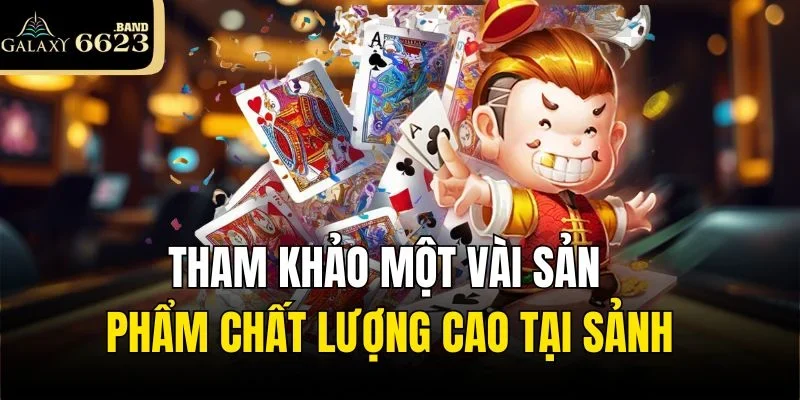 Tham khảo một vài sản phẩm chất lượng cao tại sảnh