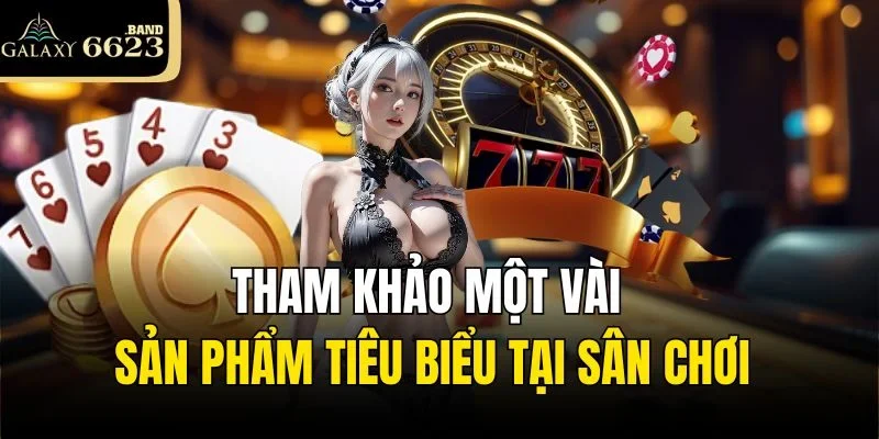 Tham khảo một vài sản phẩm tiêu biểu tại sân chơi
