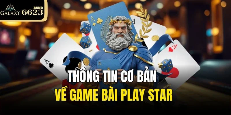 Thông tin cơ bản về game bài Play Star