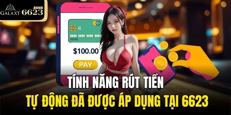 Tính năng rút tiền tự động đã được áp dụng tại 6623