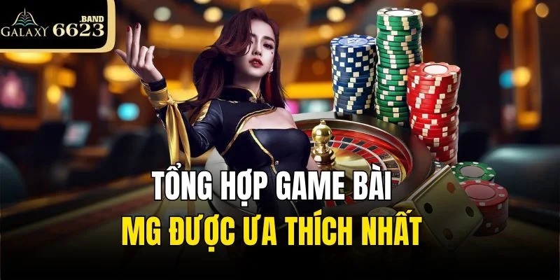Tổng hợp game bài MG được ưa thích nhất