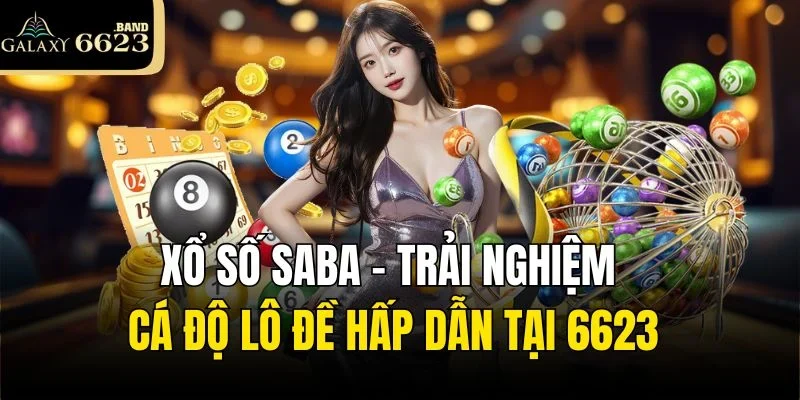 Xổ Số Saba – Trải Nghiệm Cá Độ Lô Đề Hấp Dẫn Tại 6623